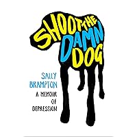 Shoot the Damn Dog: A Memoir of Depression Shoot the Damn Dog: A Memoir of Depression Hardcover Paperback