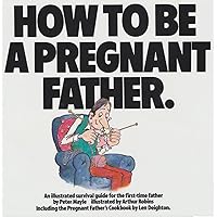How To Be A Pregnant Father How To Be A Pregnant Father Kindle Library Binding Paperback