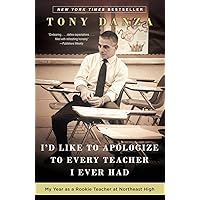 I'd Like to Apologize to Every Teacher I Ever Had: My Year as a Rookie Teacher at Northeast High I'd Like to Apologize to Every Teacher I Ever Had: My Year as a Rookie Teacher at Northeast High Paperback Audible Audiobook Kindle Hardcover Audio CD