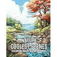 Nature Coolest Scenes Coloring Book In Large Print: This 100 Page Coloring Book Contains About 50 Pictures of The Most Beautiful Dcenery of Nature and is Perfect for Adults as a Gift.
