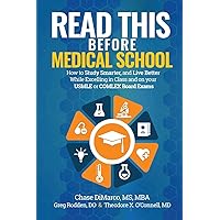 Read This Before Medical School: How to Study Smarter and Live Better While Excelling in Class and on your USMLE or COMLEX Board Exams Read This Before Medical School: How to Study Smarter and Live Better While Excelling in Class and on your USMLE or COMLEX Board Exams Paperback Kindle