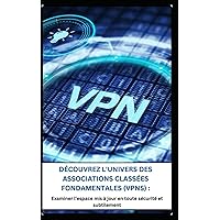 DÉCOUVREZ L'UNIVERS DES ASSOCIATIONS CLASSÉES FONDAMENTALES (VPNS) :: Examiner l’espace mis à jour en toute sécurité et subtilement (French Edition) DÉCOUVREZ L'UNIVERS DES ASSOCIATIONS CLASSÉES FONDAMENTALES (VPNS) :: Examiner l’espace mis à jour en toute sécurité et subtilement (French Edition) Kindle Paperback