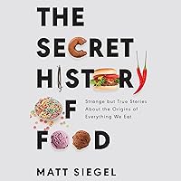 The Secret History of Food: Strange but True Stories About the Origins of Everything We Eat The Secret History of Food: Strange but True Stories About the Origins of Everything We Eat Audible Audiobook Paperback Kindle Hardcover Spiral-bound Audio CD