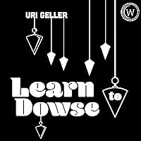 Learn to Dowse: Use the World's Most Powerful Search Engine: Your Intuition Learn to Dowse: Use the World's Most Powerful Search Engine: Your Intuition Audible Audiobook Kindle Hardcover