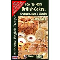 How To Bake British Cakes, Crumpets, Buns & Biscuits (Authentic English Recipes) How To Bake British Cakes, Crumpets, Buns & Biscuits (Authentic English Recipes) Paperback Kindle