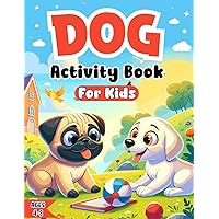 Dog Activity Book for Kids Ages 4-8: Coloring, Mazes, Dot to Dot, Puzzles and More! (60 Activity Pages) Dog Activity Book for Kids Ages 4-8: Coloring, Mazes, Dot to Dot, Puzzles and More! (60 Activity Pages) Paperback