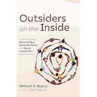 Outsiders on the Inside: Understanding Racial Fatigue, Racial Resilience, and Racial Hospitality in Our Churches Outsiders on the Inside: Understanding Racial Fatigue, Racial Resilience, and Racial Hospitality in Our Churches Kindle Hardcover Paperback