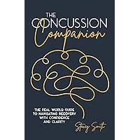 The Concussion Companion: The real world guide to navigating recovery with confidence and clarity