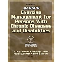 ACSM's Exercise Management for Persons With Chronic Diseases and Disabilities ACSM's Exercise Management for Persons With Chronic Diseases and Disabilities Kindle Hardcover Paperback