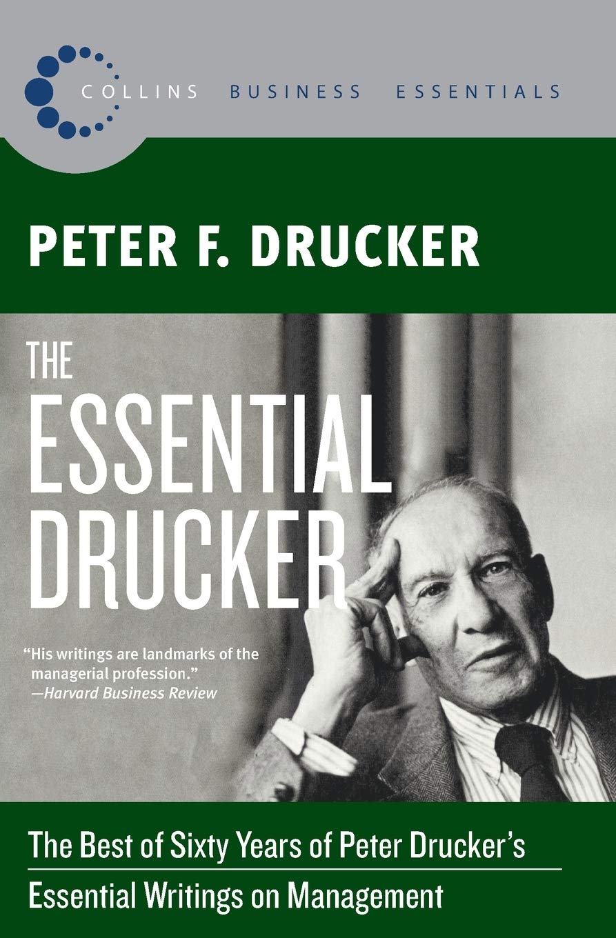 The Essential Drucker: The Best of Sixty Years of Peter Drucker's Essential Writings on Management (Collins Business Essentials)