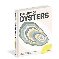 The Joy of Oysters: A Complete Guide to Sourcing, Shucking, Grilling, Broiling, and Frying The Joy of Oysters: A Complete Guide to Sourcing, Shucking, Grilling, Broiling, and Frying Hardcover Kindle