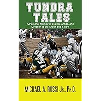 Tundra Tales: A Personal Memoir of Events, Antics, and Devotion to the Green and Yellow Tundra Tales: A Personal Memoir of Events, Antics, and Devotion to the Green and Yellow Paperback Kindle