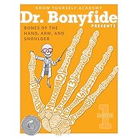 Know Yourself: Bones of the Hand, Arm and Shoulder: Dr. Bonyfide 1, Skeletal System of the Human Body, Kids Anatomy Book, Human Anatomy for Kids, Human Body Book for Kids, Human Body for Kids