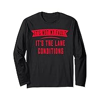 Funny It´s Not My Fault It´s The Lane Conditions Long Sleeve T-Shirt