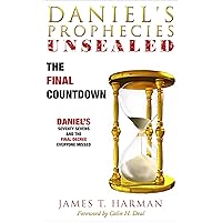 The Final Countdown: Daniel's Final Decree Everyone Missed (Daniel's Prophecies Unsealed)