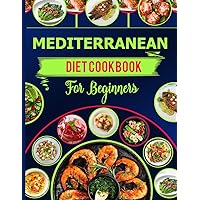 Mediterranean Diet Cookbook for Beginners: Healthy and Delicious Recipes for Weight Loss