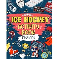 Ice Hockey Activity Book For Kids: The Ultimate Hockey Themed Activity And Coloring Book | Perfect For Ice Hockey Fans: Includes Story Mazes, Word Search, Design Challenges AND MORE!