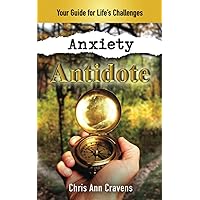 Anxiety Antidote: Your Guide for Life's Challenges Anxiety Antidote: Your Guide for Life's Challenges Paperback Kindle
