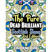 The Pure Dead Brilliant Scottish Colouring Book 2nd Edition: Scottish Slang Colouring Book II