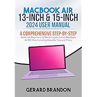 MacBook Air 13-inch & 15-inch 2024 User Manual: A Comprehensive Step-By-Step Guide for Beginners to Mastering the Latest MacBook Air M3 Chip Including Valuable Tips and Tricks MacBook Air 13-inch & 15-inch 2024 User Manual: A Comprehensive Step-By-Step Guide for Beginners to Mastering the Latest MacBook Air M3 Chip Including Valuable Tips and Tricks Kindle Paperback Hardcover