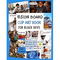 VISION BOARD CLIP ART BOOK FOR BLACK BOYS: AN EXTENSIVE COLLECTION OF IMAGES, PHOTOS, MOTIVATIONAL QUOTES, PHRASES AND POSITIVE AFFIRMATIONS TO DESIGN ... SUPPLIES AND MAGAZINES, GIFT IDEA FOR KIDS