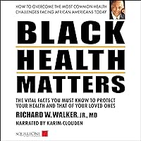 Black Health Matters: The Vital Facts You Must Know to Protect Your Health and That of Your Loved Ones Black Health Matters: The Vital Facts You Must Know to Protect Your Health and That of Your Loved Ones Audible Audiobook Paperback Kindle
