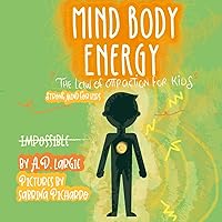 Mind Body Energy: Law Of Attraction For Kids (Strong Mind For Kids) Mind Body Energy: Law Of Attraction For Kids (Strong Mind For Kids) Paperback Kindle