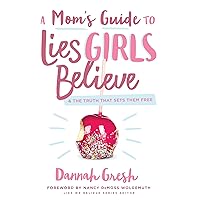 A Mom's Guide to Lies Girls Believe: And the Truth that Sets Them Free (Lies We Believe) A Mom's Guide to Lies Girls Believe: And the Truth that Sets Them Free (Lies We Believe) Paperback Kindle Audio CD