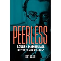 Peerless: Rouben Mamoulian, Hollywood, and Broadway (Wisconsin Film Studies) Peerless: Rouben Mamoulian, Hollywood, and Broadway (Wisconsin Film Studies) Hardcover Kindle