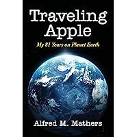 Traveling Apple: My 81 Years on Planet Earth Traveling Apple: My 81 Years on Planet Earth Paperback Kindle