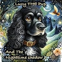 Lucy the Pup and the Nighttime Shadow Lucy the Pup and the Nighttime Shadow Paperback Kindle