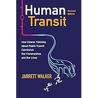 Human Transit, Revised Edition: How Clearer Thinking about Public Transit Can Enrich Our Communities and Our Lives Human Transit, Revised Edition: How Clearer Thinking about Public Transit Can Enrich Our Communities and Our Lives Paperback Kindle