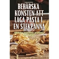 Behärska Konsten Att Laga Pasta I En Stekpanna (Swedish Edition)