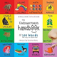 The Kindergartener's Handbook: Bilingual (English / Spanish) (Inglés / Español) ABC's, Vowels, Math, Shapes, Colors, Time, Senses, Rhymes, Science, ... Children's Learning Books (Spanish Edition) The Kindergartener's Handbook: Bilingual (English / Spanish) (Inglés / Español) ABC's, Vowels, Math, Shapes, Colors, Time, Senses, Rhymes, Science, ... Children's Learning Books (Spanish Edition) Paperback Hardcover