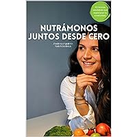 Nutramosnos Juntos Desde Cero (Spanish Edition) Nutramosnos Juntos Desde Cero (Spanish Edition) Kindle Paperback