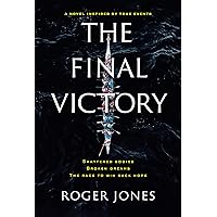 The Final Victory: Shattered Bodies, Broken Dreams, The Race to Win Back Hope