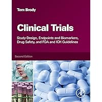 Clinical Trials: Study Design, Endpoints and Biomarkers, Drug Safety, and FDA and ICH Guidelines Clinical Trials: Study Design, Endpoints and Biomarkers, Drug Safety, and FDA and ICH Guidelines Hardcover Kindle