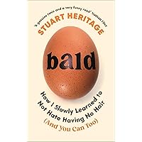 Bald: How I Slowly Learned to Not Hate Having No Hair (And You Can Too) Bald: How I Slowly Learned to Not Hate Having No Hair (And You Can Too) Kindle Hardcover