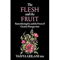 The Flesh and the Fruit: Remembering Eve and the Power of Creative Transgression