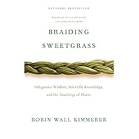 Braiding Sweetgrass: Indigenous Wisdom, Scientific Knowledge and the Teachings of Plants Braiding Sweetgrass: Indigenous Wisdom, Scientific Knowledge and the Teachings of Plants Paperback Kindle Audible Audiobook Hardcover Audio CD