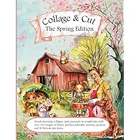 Collage and Cut The Spring Edition: Create stunning collages, junk journals or scrapbooks, with over 370 images of Easter goodies, adorable animals, gardens and St Patricks day items.
