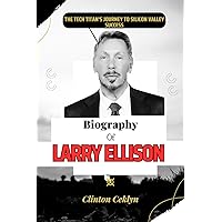 Biography of Larry Ellison : The Tech Titan's Journey to Silicon Valley Success Biography of Larry Ellison : The Tech Titan's Journey to Silicon Valley Success Kindle Paperback