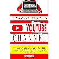 How to Start Youtube Channel: A Step by Step of Creating a great YouTube Channel, Niche Research, Target Audience, High-Quality Content, SEO, and How to Optimize Your Channel Growth and Monetization How to Start Youtube Channel: A Step by Step of Creating a great YouTube Channel, Niche Research, Target Audience, High-Quality Content, SEO, and How to Optimize Your Channel Growth and Monetization Kindle Paperback