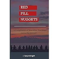 RED PILL NUGGETS : Compilation of Masculine Teachings across the Internet (The Intersexual Dynamics) RED PILL NUGGETS : Compilation of Masculine Teachings across the Internet (The Intersexual Dynamics) Kindle