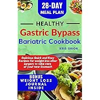 Healthy Gastric Bypass Bariatric Cookbook: Delicious Quick and Easy Recipes for weight loss after surgery to take care of your new Stomach | 28 Day Meal Plan Healthy Gastric Bypass Bariatric Cookbook: Delicious Quick and Easy Recipes for weight loss after surgery to take care of your new Stomach | 28 Day Meal Plan Kindle Hardcover Paperback