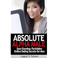 Date Farming: Forbidden Online Dating Secrets for Men That Women Love (Absolute Alpha Male 4) Date Farming: Forbidden Online Dating Secrets for Men That Women Love (Absolute Alpha Male 4) Kindle