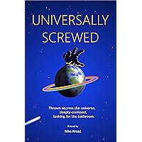 Universally Screwed: Thrown across the Universe, deeply confused, looking for the bathroom.