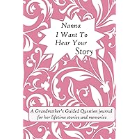 Nanna, I want to hear your story: Help your Nanna to tell and preserve her amazing lifetime story in this guided question journal (it’s a fill in and give back keepsake) Nanna, I want to hear your story: Help your Nanna to tell and preserve her amazing lifetime story in this guided question journal (it’s a fill in and give back keepsake) Hardcover