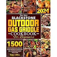 The New Blackstone Outdoor Gas Griddle Cookbook for Beginners: 1500 Days of Simple & Delicious Gas Griddle Recipes to Master Your Grill and Become the Best Chef at Home The New Blackstone Outdoor Gas Griddle Cookbook for Beginners: 1500 Days of Simple & Delicious Gas Griddle Recipes to Master Your Grill and Become the Best Chef at Home Paperback Kindle
