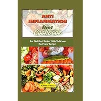 Anti Inflammationn Diet Cookbook: Eat Well And Feel Better With Delicious And Easy Recipes Anti Inflammationn Diet Cookbook: Eat Well And Feel Better With Delicious And Easy Recipes Kindle Paperback